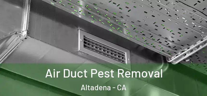 Air Duct Pest Removal Altadena - CA