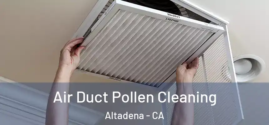 Air Duct Pollen Cleaning Altadena - CA