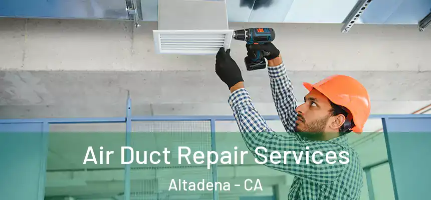 Air Duct Repair Services Altadena - CA