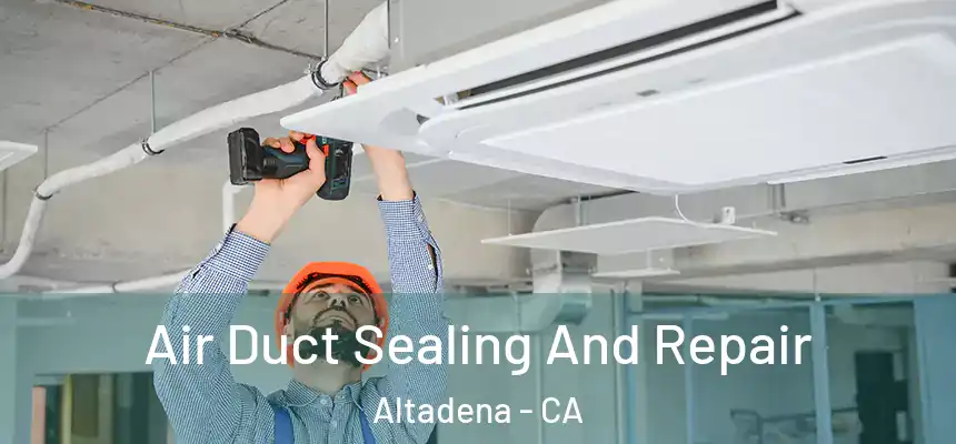Air Duct Sealing And Repair Altadena - CA