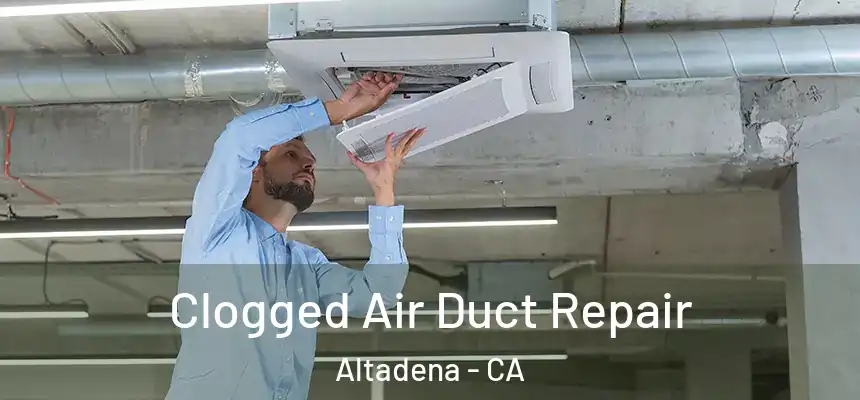 Clogged Air Duct Repair Altadena - CA