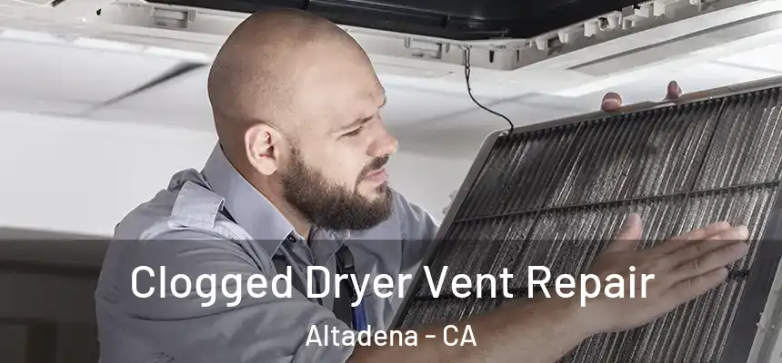  Clogged Dryer Vent Repair Altadena - CA