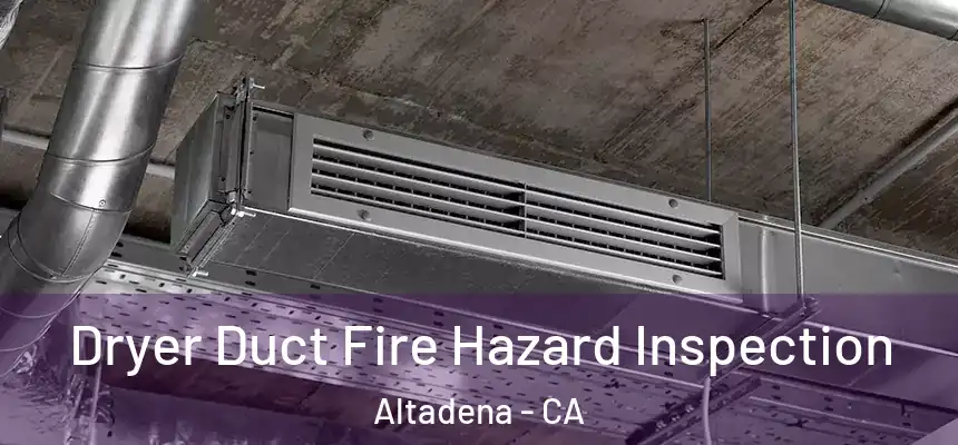  Dryer Duct Fire Hazard Inspection Altadena - CA
