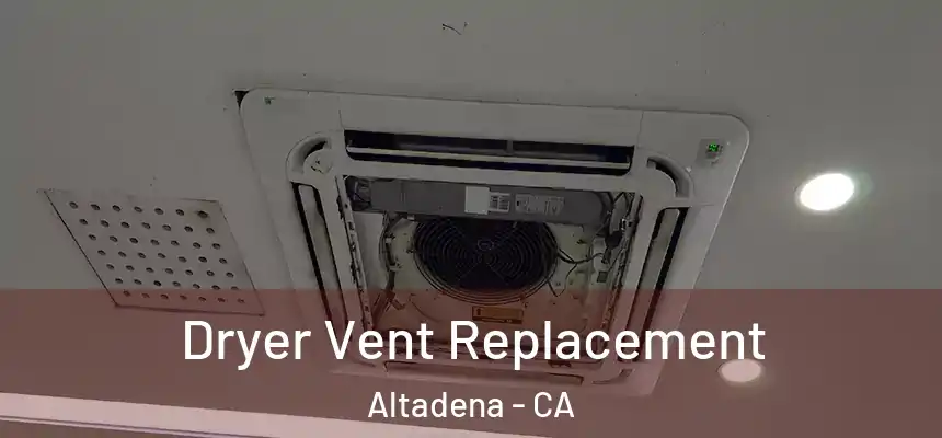 Dryer Vent Replacement Altadena - CA