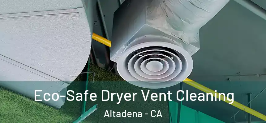 Eco-Safe Dryer Vent Cleaning Altadena - CA
