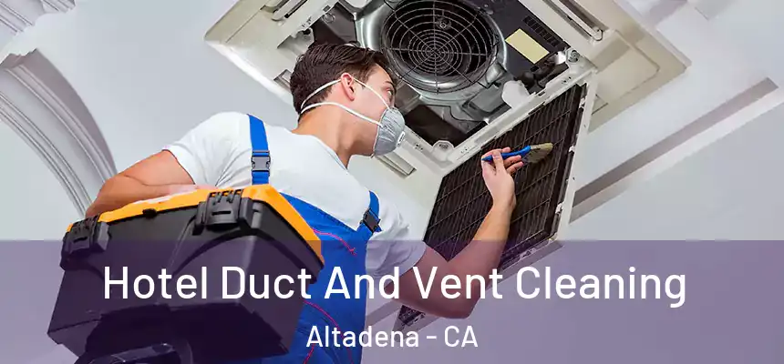 Hotel Duct And Vent Cleaning Altadena - CA