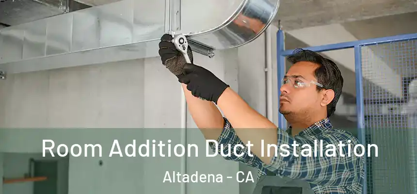  Room Addition Duct Installation Altadena - CA