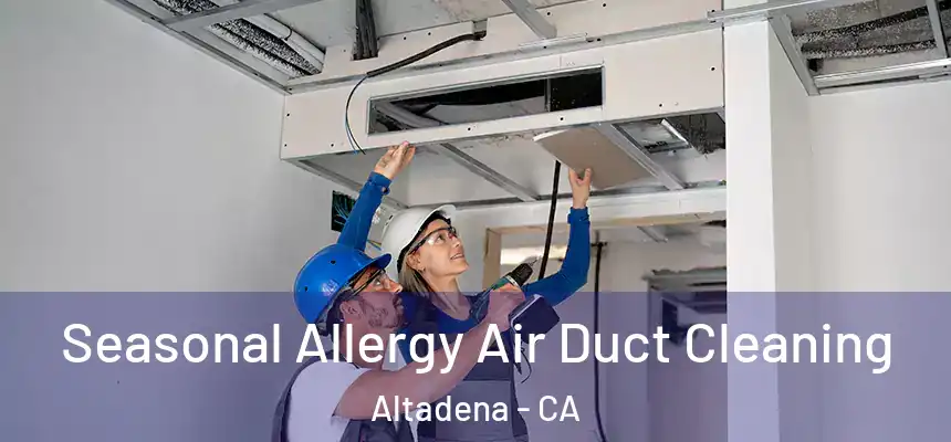 Seasonal Allergy Air Duct Cleaning Altadena - CA